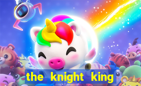 the knight king who returned with a god 1